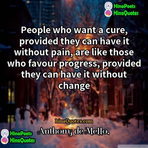 Anthony de Mello Quotes | People who want a cure, provided they
